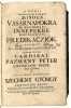 Pázmány Péter esztergomi érsek prédikációi. Nagyszombat, 1695.
„Minden vasárnapokra s innepekre rendelt Predikácziók”.